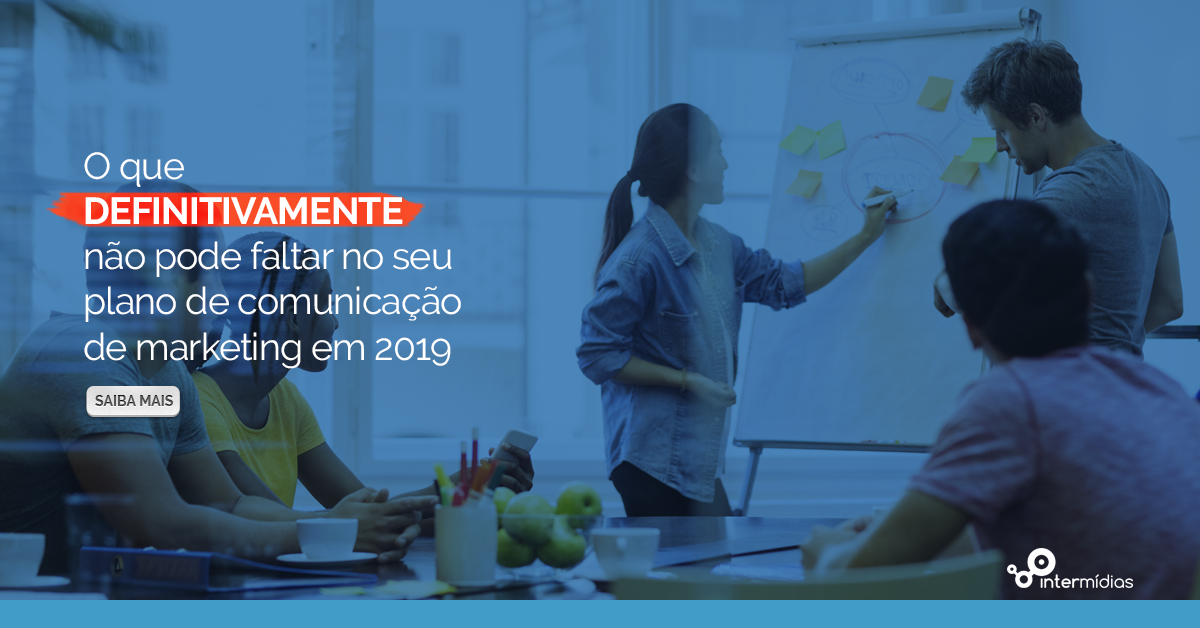 O que DEFINITIVAMENTE não pode faltar no seu plano de comunicação de marketing em 2019 (Marketing Digital )
